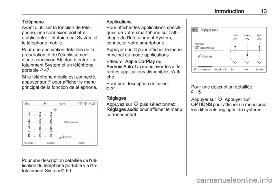 OPEL COMBO E 2019.1  Manuel multimédia (in French) Introduction13Téléphone
Avant d'utiliser la fonction de télé‐
phone, une connexion doit être
établie entre l'Infotainment System et le téléphone mobile.
Pour une description détaill