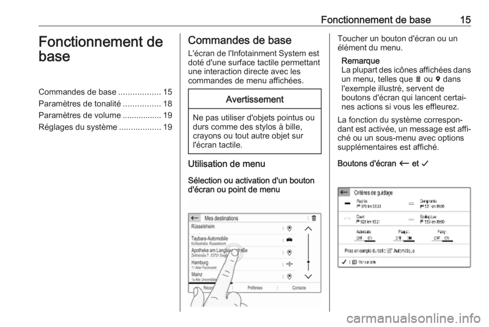 OPEL COMBO E 2019.1 Manuel multimédia (in French) Fonctionnement de base15Fonctionnement de
baseCommandes de base ..................15
Paramètres de tonalité ................18
Paramètres de volume ................. 19
Réglages du système ...... OPEL COMBO E 2019.1 Manuel multimédia (in French) Fonctionnement de base15Fonctionnement de
baseCommandes de base ..................15
Paramètres de tonalité ................18
Paramètres de volume ................. 19
Réglages du système ......