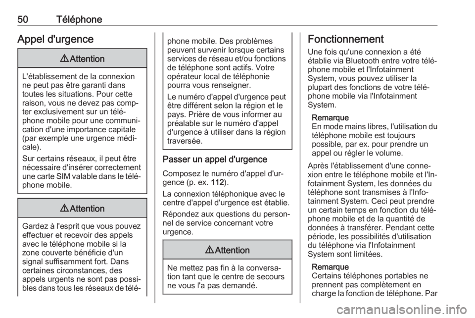 OPEL COMBO E 2019.1  Manuel multimédia (in French) 50TéléphoneAppel d'urgence9Attention
L'établissement de la connexion
ne peut pas être garanti dans
toutes les situations. Pour cette
raison, vous ne devez pas comp‐
ter exclusivement sur