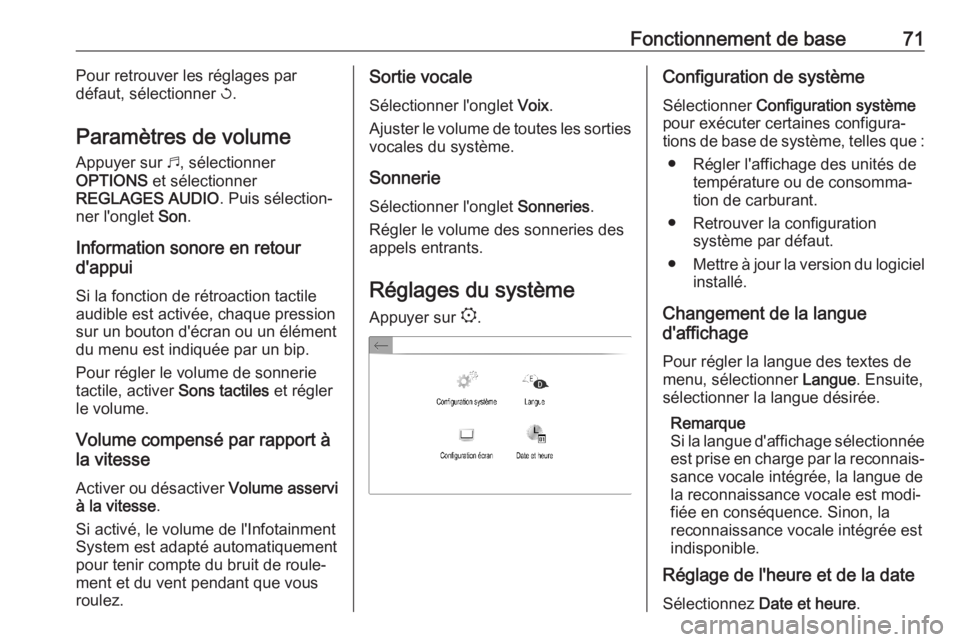 OPEL COMBO E 2019.1 Manuel multimédia (in French) Fonctionnement de base71Pour retrouver les réglages par
défaut, sélectionner h.
Paramètres de volume
Appuyer sur b, sélectionner
OPTIONS et sélectionner
REGLAGES AUDIO . Puis sélection‐
ne OPEL COMBO E 2019.1 Manuel multimédia (in French) Fonctionnement de base71Pour retrouver les réglages par
défaut, sélectionner h.
Paramètres de volume
Appuyer sur b, sélectionner
OPTIONS et sélectionner
REGLAGES AUDIO . Puis sélection‐
ne