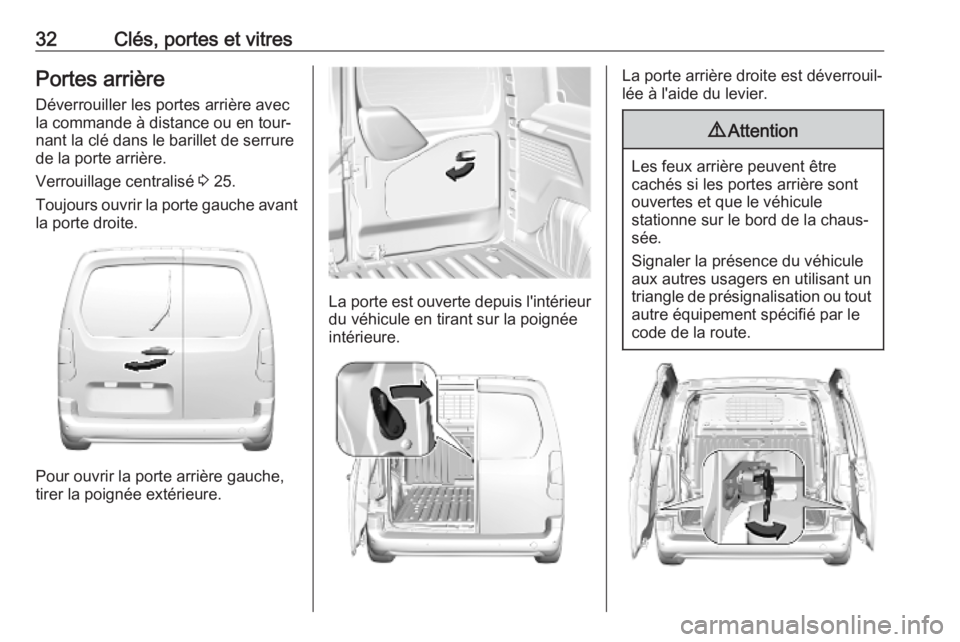 OPEL COMBO E 2019.1 Manuel dutilisation (in French) 32Clés, portes et vitresPortes arrièreDéverrouiller les portes arrière avec
la commande à distance ou en tour‐
nant la clé dans le barillet de serrure
de la porte arrière.
Verrouillage centra OPEL COMBO E 2019.1 Manuel dutilisation (in French) 32Clés, portes et vitresPortes arrièreDéverrouiller les portes arrière avec
la commande à distance ou en tour‐
nant la clé dans le barillet de serrure
de la porte arrière.
Verrouillage centra