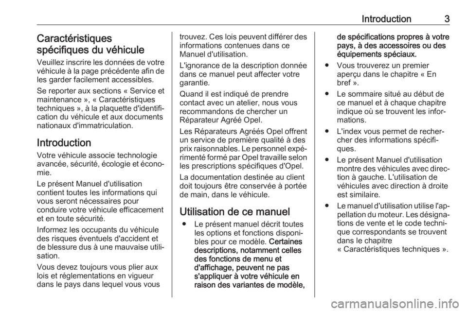 OPEL COMBO E 2019.1  Manuel dutilisation (in French) Introduction3Caractéristiques
spécifiques du véhicule
Veuillez inscrire les données de votre
véhicule à la page précédente afin de les garder facilement accessibles.
Se reporter aux sections �