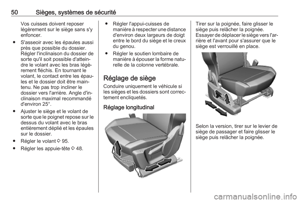 OPEL COMBO E 2019.1 Manuel dutilisation (in French) 50Sièges, systèmes de sécuritéVos cuisses doivent reposer
légèrement sur le siège sans s'y
enfoncer.
● S'asseoir avec les épaules aussi près que possible du dossier.
Régler l'i OPEL COMBO E 2019.1 Manuel dutilisation (in French) 50Sièges, systèmes de sécuritéVos cuisses doivent reposer
légèrement sur le siège sans s'y
enfoncer.
● S'asseoir avec les épaules aussi près que possible du dossier.
Régler l'i