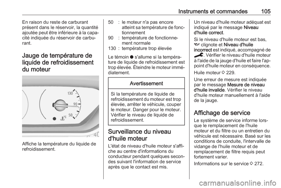 OPEL COMBO E 2019.75  Manuel dutilisation (in French) Instruments et commandes105En raison du reste de carburant
présent dans le réservoir, la quantité
ajoutée peut être inférieure à la capa‐
cité indiquée du réservoir de carbu‐
rant.
Jauge