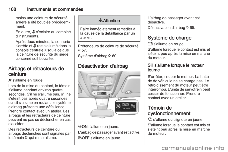 OPEL COMBO E 2019.75  Manuel dutilisation (in French) 108Instruments et commandesmoins une ceinture de sécuritéarrière a été bouclée précédem‐
ment.
En outre,  X s'éclaire au combiné
d'instruments.
Après deux minutes, la sonnerie
s&#