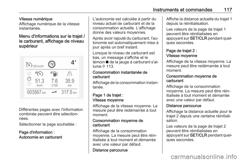 OPEL COMBO E 2019.75 Manuel dutilisation (in French) Instruments et commandes117Vitesse numérique
Affichage numérique de la vitesse
instantanée.
Menu d'informations sur le trajet / le carburant, affichage de niveau
supérieur
Différentes pages a OPEL COMBO E 2019.75 Manuel dutilisation (in French) Instruments et commandes117Vitesse numérique
Affichage numérique de la vitesse
instantanée.
Menu d'informations sur le trajet / le carburant, affichage de niveau
supérieur
Différentes pages a