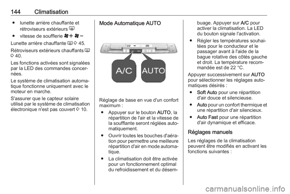 OPEL COMBO E 2019.75  Manuel dutilisation (in French) 144Climatisation● lunette arrière chauffante etrétroviseurs extérieurs  e
● vitesse de soufflerie  r s
Lunette arrière chauffante  Ü 3  45.
Rétroviseurs extérieurs chauffants  Ü
3  40.
Les