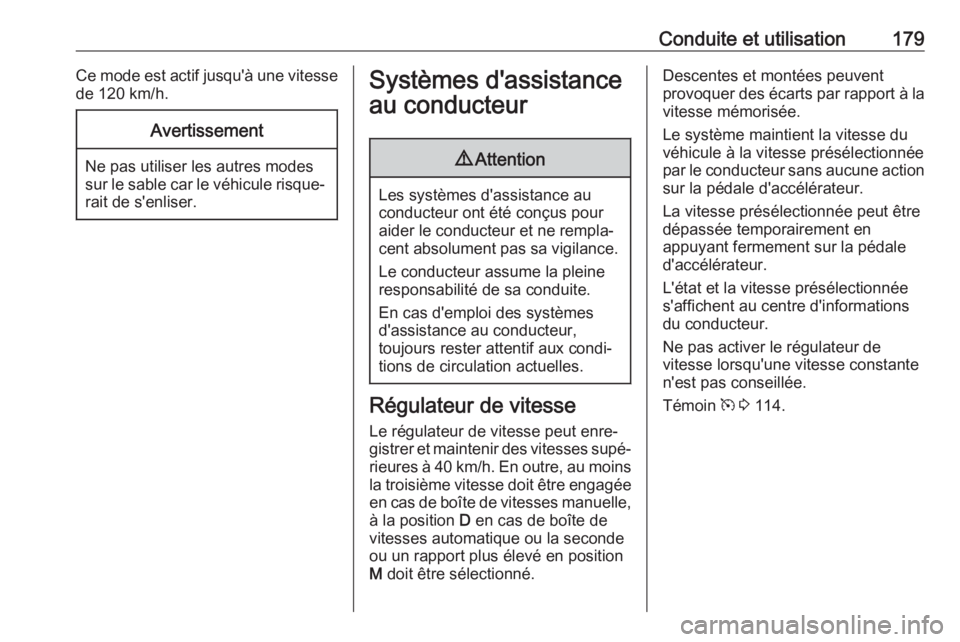 OPEL COMBO E 2019.75  Manuel dutilisation (in French) Conduite et utilisation179Ce mode est actif jusqu'à une vitesse
de 120 km/h.Avertissement
Ne pas utiliser les autres modes
sur le sable car le véhicule risque‐
rait de s'enliser.
Systèmes