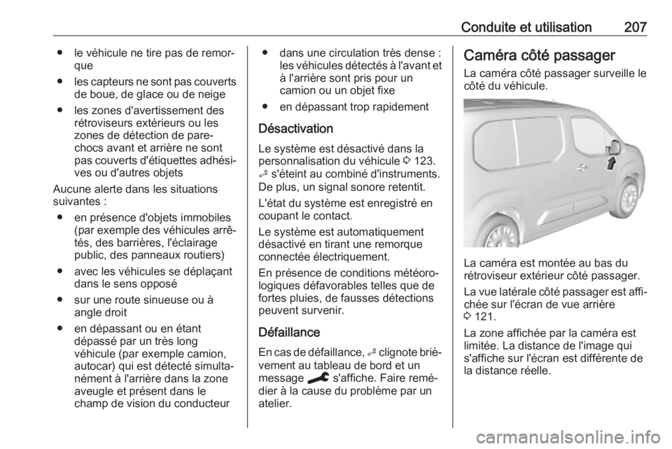 OPEL COMBO E 2019.75 Manuel dutilisation (in French) Conduite et utilisation207● le véhicule ne tire pas de remor‐que
● les capteurs ne sont pas couverts
de boue, de glace ou de neige
● les zones d'avertissement des rétroviseurs extérieur OPEL COMBO E 2019.75 Manuel dutilisation (in French) Conduite et utilisation207● le véhicule ne tire pas de remor‐que
● les capteurs ne sont pas couverts
de boue, de glace ou de neige
● les zones d'avertissement des rétroviseurs extérieur