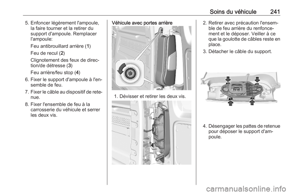 OPEL COMBO E 2019.75 Manuel dutilisation (in French) Soins du véhicule2415. Enfoncer légèrement l'ampoule,la faire tourner et la retirer du
support d'ampoule. Remplacer
l'ampoule:
Feu antibrouillard arrière ( 1)
Feu de recul ( 2)
Clignot OPEL COMBO E 2019.75 Manuel dutilisation (in French) Soins du véhicule2415. Enfoncer légèrement l'ampoule,la faire tourner et la retirer du
support d'ampoule. Remplacer
l'ampoule:
Feu antibrouillard arrière ( 1)
Feu de recul ( 2)
Clignot