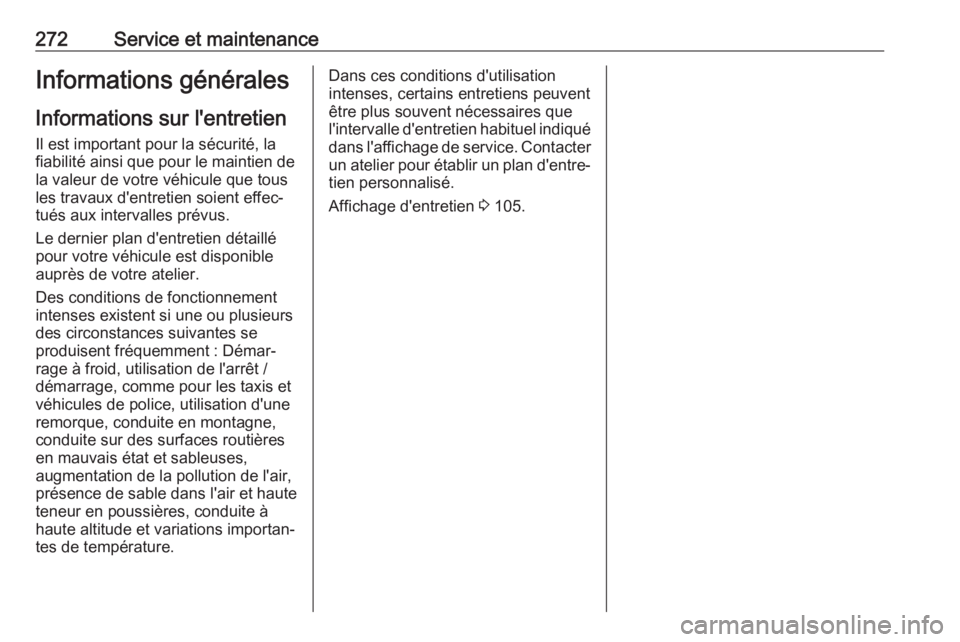 OPEL COMBO E 2019.75  Manuel dutilisation (in French) 272Service et maintenanceInformations généralesInformations sur l'entretien
Il est important pour la sécurité, la
fiabilité ainsi que pour le maintien de
la valeur de votre véhicule que tous
