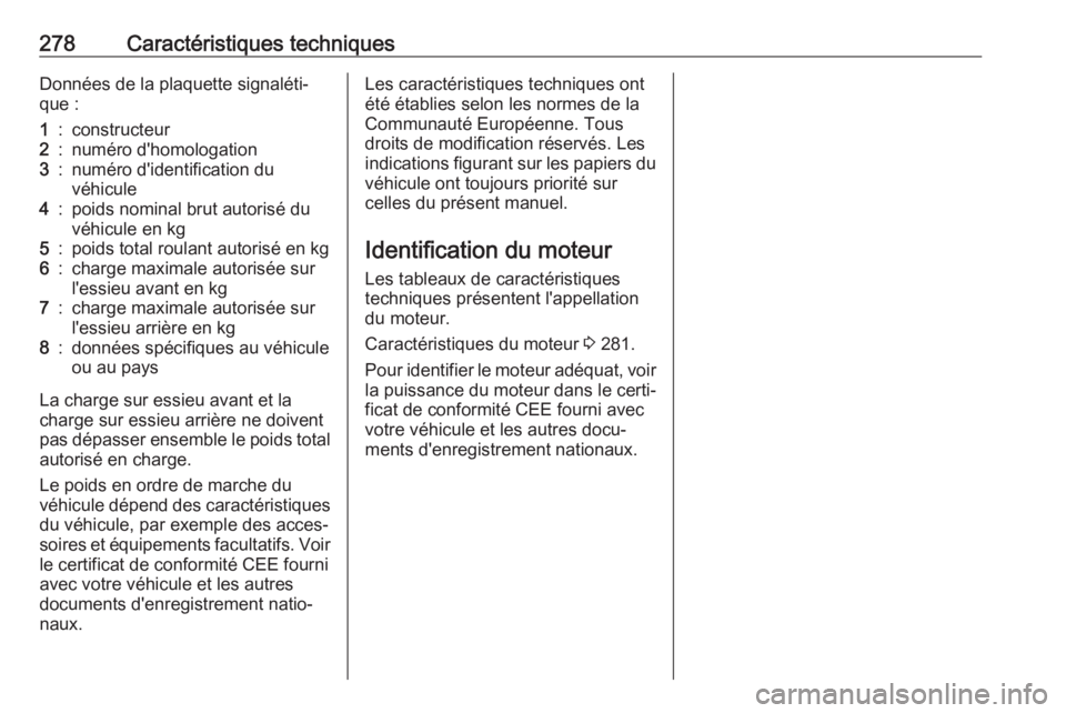 OPEL COMBO E 2019.75 Manuel dutilisation (in French) 278Caractéristiques techniquesDonnées de la plaquette signaléti‐
que :1:constructeur2:numéro d'homologation3:numéro d'identification du
véhicule4:poids nominal brut autorisé du
véhic OPEL COMBO E 2019.75 Manuel dutilisation (in French) 278Caractéristiques techniquesDonnées de la plaquette signaléti‐
que :1:constructeur2:numéro d'homologation3:numéro d'identification du
véhicule4:poids nominal brut autorisé du
véhic