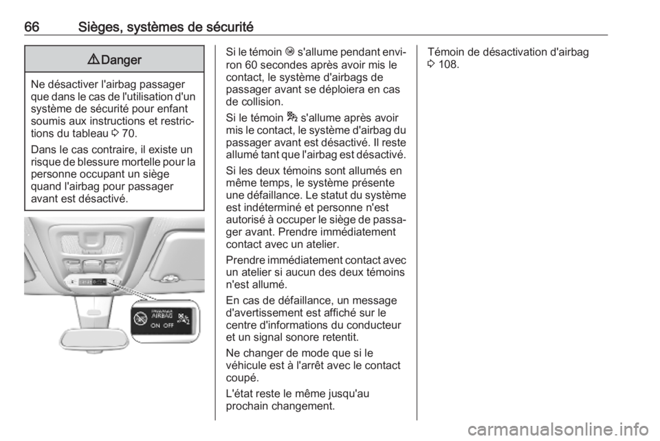 OPEL COMBO E 2019.75  Manuel dutilisation (in French) 66Sièges, systèmes de sécurité9Danger
Ne désactiver l'airbag passager
que dans le cas de l'utilisation d'un
système de sécurité pour enfant soumis aux instructions et restric‐
ti