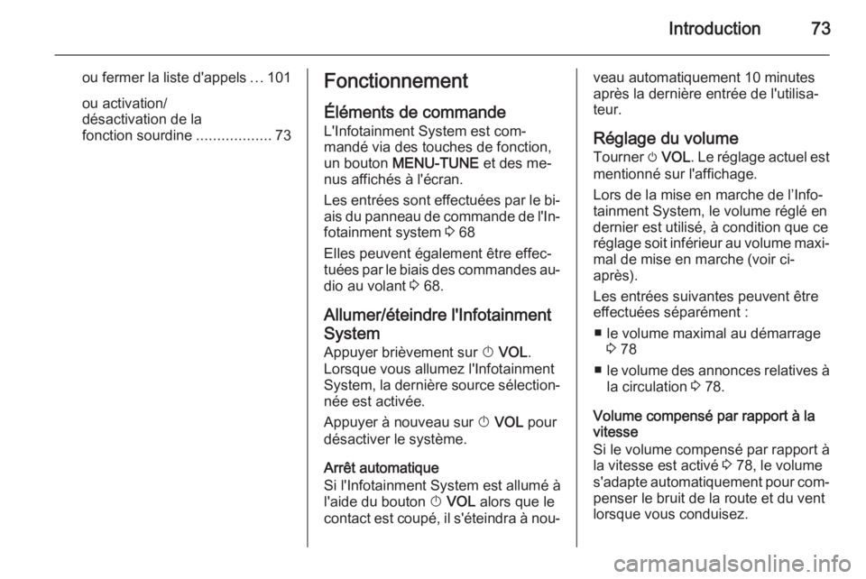 OPEL CORSA 2015 Manuel multimédia (in French) Introduction73
ou fermer la liste d'appels...101
ou activation/
désactivation de la
fonction sourdine ..................73Fonctionnement
Éléments de commande
L'Infotainment System est com OPEL CORSA 2015 Manuel multimédia (in French) Introduction73
ou fermer la liste d'appels...101
ou activation/
désactivation de la
fonction sourdine ..................73Fonctionnement
Éléments de commande
L'Infotainment System est com