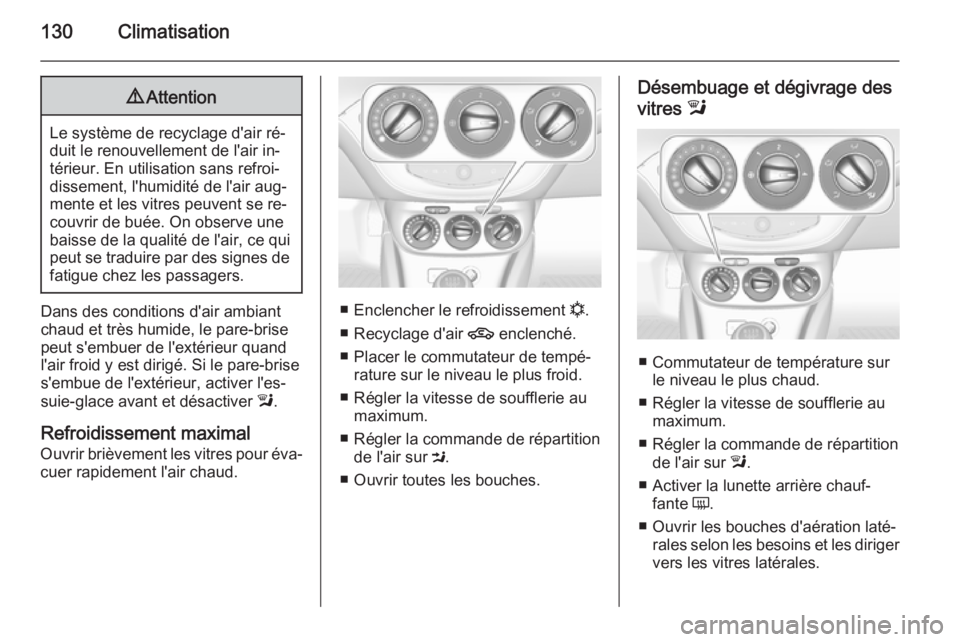 OPEL CORSA 2015 Manuel dutilisation (in French) 130Climatisation9Attention
Le système de recyclage d'air ré‐
duit le renouvellement de l'air in‐
térieur. En utilisation sans refroi‐
dissement, l'humidité de l'air aug‐
me OPEL CORSA 2015 Manuel dutilisation (in French) 130Climatisation9Attention
Le système de recyclage d'air ré‐
duit le renouvellement de l'air in‐
térieur. En utilisation sans refroi‐
dissement, l'humidité de l'air aug‐
me