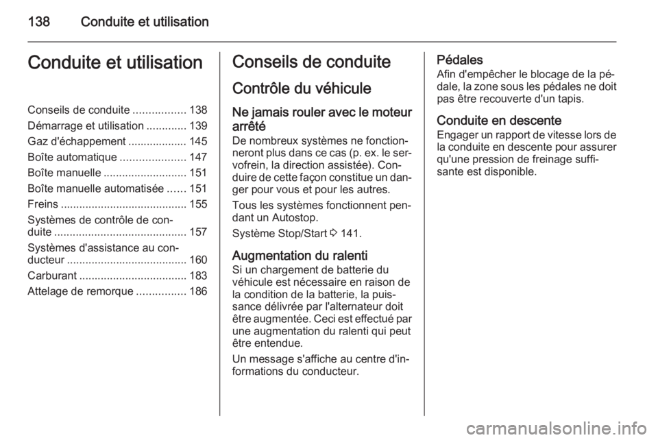 OPEL CORSA 2015 Manuel dutilisation (in French) 138Conduite et utilisationConduite et utilisationConseils de conduite.................138
Démarrage et utilisation .............139
Gaz d'échappement ................... 145
Boîte automatique . OPEL CORSA 2015 Manuel dutilisation (in French) 138Conduite et utilisationConduite et utilisationConseils de conduite.................138
Démarrage et utilisation .............139
Gaz d'échappement ................... 145
Boîte automatique .