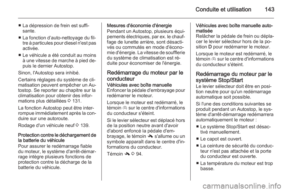 OPEL CORSA 2015 Manuel dutilisation (in French) Conduite et utilisation143
■ La dépression de frein est suffi‐sante.
■ La fonction d’auto-nettoyage du fil‐ tre à particules pour diesel n'est pas
activée.
■ Le véhicule a été co OPEL CORSA 2015 Manuel dutilisation (in French) Conduite et utilisation143
■ La dépression de frein est suffi‐sante.
■ La fonction d’auto-nettoyage du fil‐ tre à particules pour diesel n'est pas
activée.
■ Le véhicule a été co