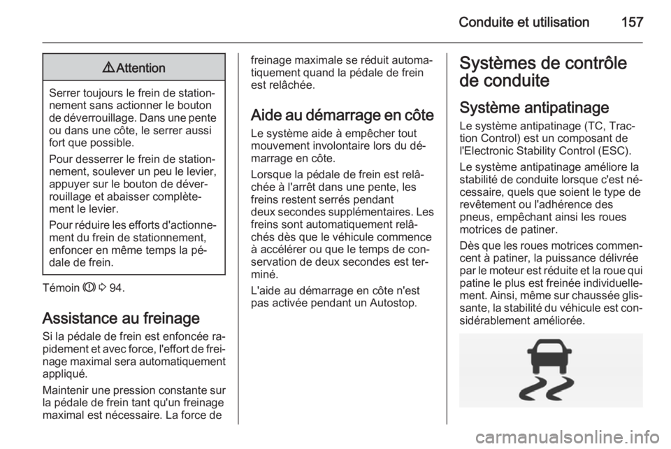 OPEL CORSA 2015 Manuel dutilisation (in French) Conduite et utilisation1579Attention
Serrer toujours le frein de station‐
nement sans actionner le bouton
de déverrouillage. Dans une pente ou dans une côte, le serrer aussifort que possible.
Pour OPEL CORSA 2015 Manuel dutilisation (in French) Conduite et utilisation1579Attention
Serrer toujours le frein de station‐
nement sans actionner le bouton
de déverrouillage. Dans une pente ou dans une côte, le serrer aussifort que possible.
Pour