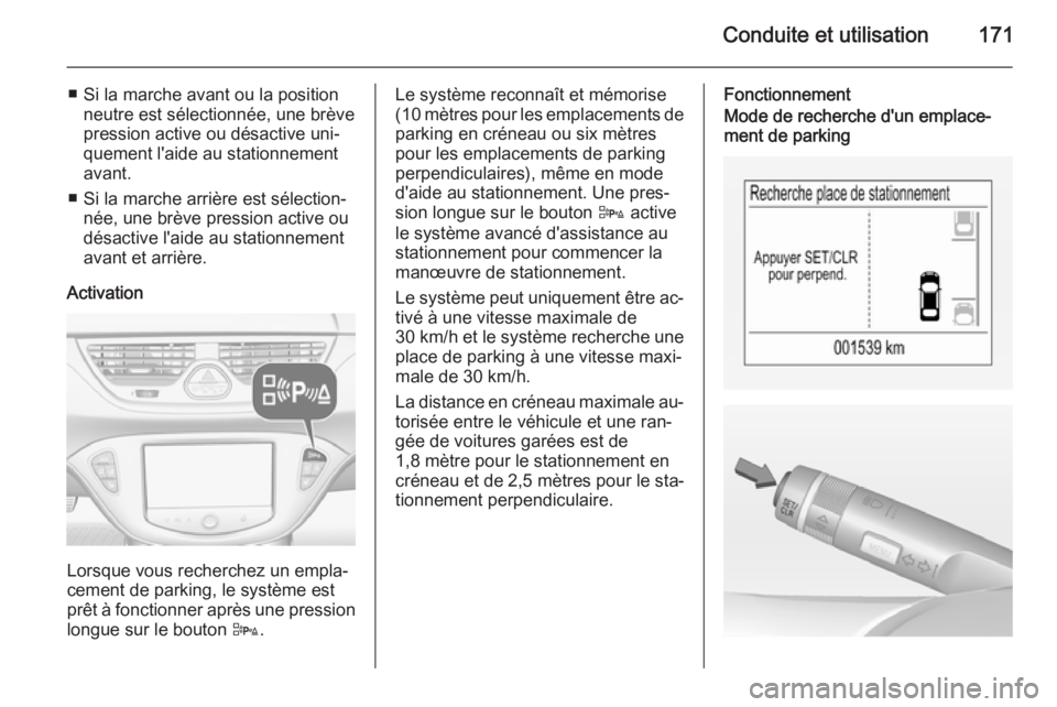 OPEL CORSA 2015 Manuel dutilisation (in French) Conduite et utilisation171
■ Si la marche avant ou la positionneutre est sélectionnée, une brève
pression active ou désactive uni‐
quement l'aide au stationnement
avant.
■ Si la marche a OPEL CORSA 2015 Manuel dutilisation (in French) Conduite et utilisation171
■ Si la marche avant ou la positionneutre est sélectionnée, une brève
pression active ou désactive uni‐
quement l'aide au stationnement
avant.
■ Si la marche a