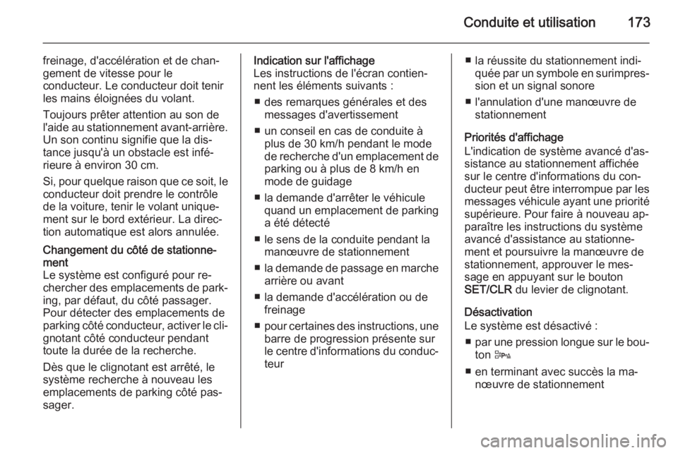 OPEL CORSA 2015 Manuel dutilisation (in French) Conduite et utilisation173
freinage, d'accélération et de chan‐
gement de vitesse pour le
conducteur. Le conducteur doit tenir
les mains éloignées du volant.
Toujours prêter attention au so OPEL CORSA 2015 Manuel dutilisation (in French) Conduite et utilisation173
freinage, d'accélération et de chan‐
gement de vitesse pour le
conducteur. Le conducteur doit tenir
les mains éloignées du volant.
Toujours prêter attention au so