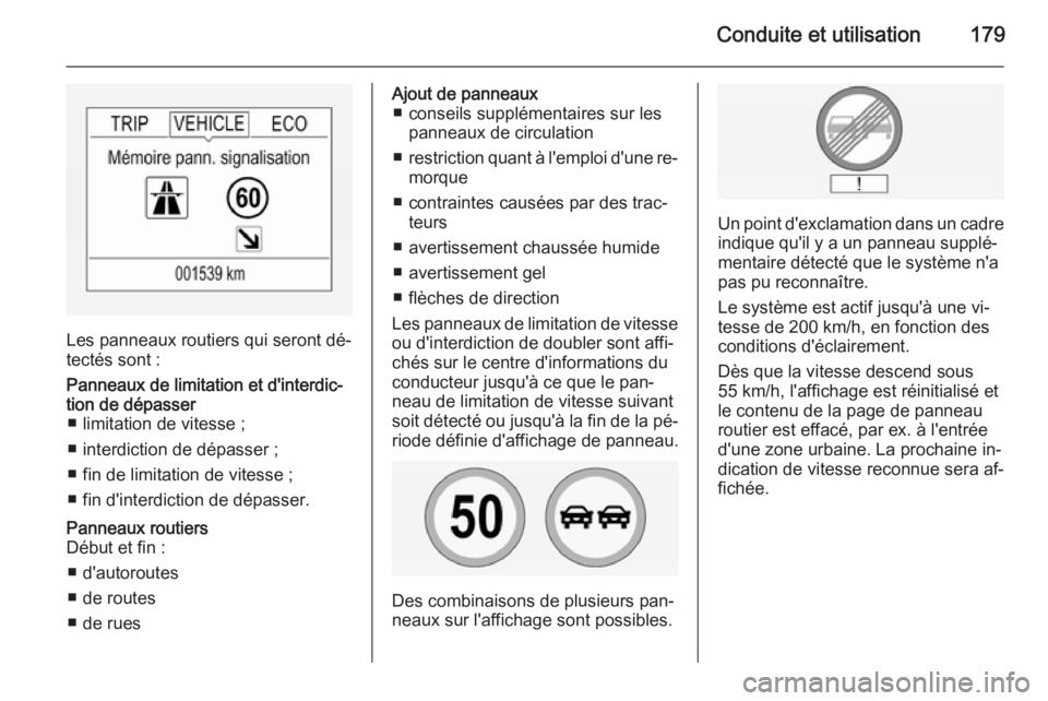 OPEL CORSA 2015 Manuel dutilisation (in French) Conduite et utilisation179
Les panneaux routiers qui seront dé‐
tectés sont :
Panneaux de limitation et d'interdic‐ tion de dépasser ■ limitation de vitesse ;
■ interdiction de dépasse OPEL CORSA 2015 Manuel dutilisation (in French) Conduite et utilisation179
Les panneaux routiers qui seront dé‐
tectés sont :
Panneaux de limitation et d'interdic‐ tion de dépasser ■ limitation de vitesse ;
■ interdiction de dépasse