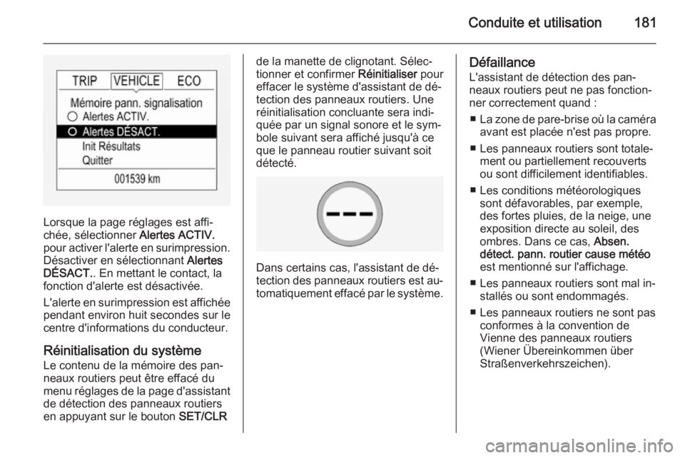 OPEL CORSA 2015 Manuel dutilisation (in French) Conduite et utilisation181
Lorsque la page réglages est affi‐
chée, sélectionner Alertes ACTIV.
pour activer l'alerte en surimpression. Désactiver en sélectionnant Alertes
DÉSACT. . En m OPEL CORSA 2015 Manuel dutilisation (in French) Conduite et utilisation181
Lorsque la page réglages est affi‐
chée, sélectionner Alertes ACTIV.
pour activer l'alerte en surimpression. Désactiver en sélectionnant Alertes
DÉSACT. . En m