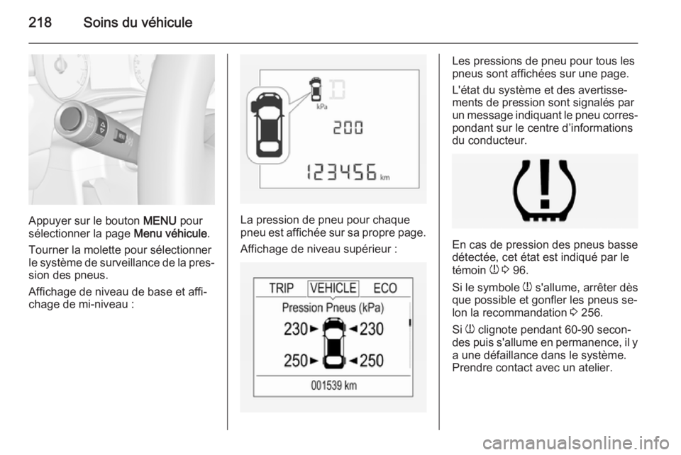 OPEL CORSA 2015 Manuel dutilisation (in French) 218Soins du véhicule
Appuyer sur le bouton MENU pour
sélectionner la page Menu véhicule.
Tourner la molette pour sélectionner
le système de surveillance de la pres‐
sion des pneus.
Affichage d OPEL CORSA 2015 Manuel dutilisation (in French) 218Soins du véhicule
Appuyer sur le bouton MENU pour
sélectionner la page Menu véhicule.
Tourner la molette pour sélectionner
le système de surveillance de la pres‐
sion des pneus.
Affichage d
