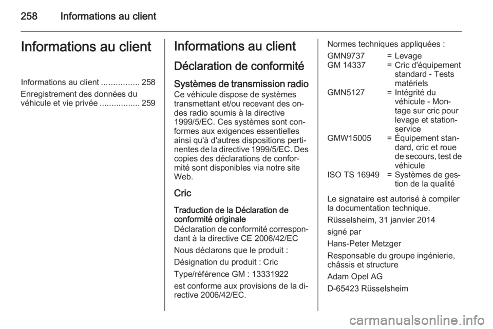 OPEL CORSA 2015 Manuel dutilisation (in French) 258Informations au clientInformations au clientInformations au client................258
Enregistrement des données du véhicule et vie privée .................259Informations au client
Déclaration OPEL CORSA 2015 Manuel dutilisation (in French) 258Informations au clientInformations au clientInformations au client................258
Enregistrement des données du véhicule et vie privée .................259Informations au client
Déclaration
