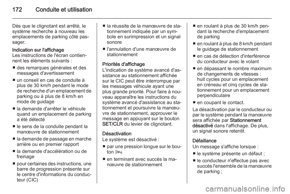 OPEL CORSA 2015.5 Manuel dutilisation (in French) 172Conduite et utilisation
Dès que le clignotant est arrêté, le
système recherche à nouveau les emplacements de parking côté pas‐
sager.Indication sur l'affichage
Les instructions de l OPEL CORSA 2015.5 Manuel dutilisation (in French) 172Conduite et utilisation
Dès que le clignotant est arrêté, le
système recherche à nouveau les emplacements de parking côté pas‐
sager.Indication sur l'affichage
Les instructions de l