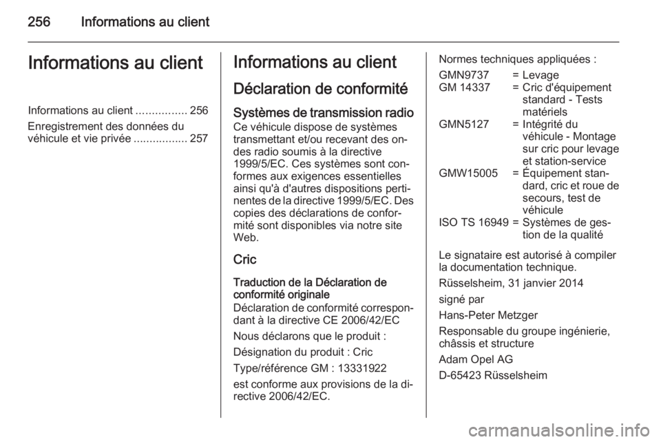 OPEL CORSA 2015.5  Manuel dutilisation (in French) 256Informations au clientInformations au clientInformations au client................256
Enregistrement des données du véhicule et vie privée .................257Informations au client
Déclaration