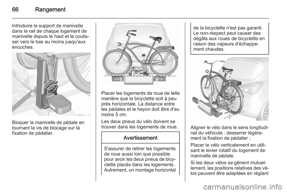 OPEL CORSA 2015.5  Manuel dutilisation (in French) 66Rangement
Introduire le support de manivelle
dans le rail de chaque logement de
manivelle depuis le haut et le coulis‐
ser vers le bas au moins jusqu'aux
encoches.
Bloquer la manivelle de péd