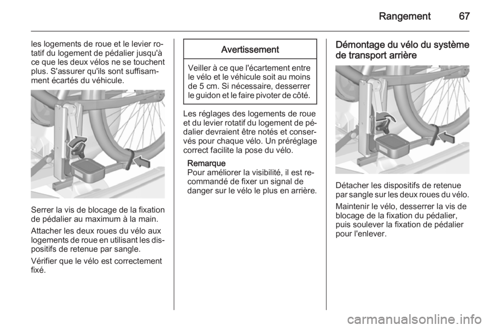 OPEL CORSA 2015.5  Manuel dutilisation (in French) Rangement67
les logements de roue et le levier ro‐
tatif du logement de pédalier jusqu'à
ce que les deux vélos ne se touchent plus. S'assurer qu'ils sont suffisam‐
ment écartés du
