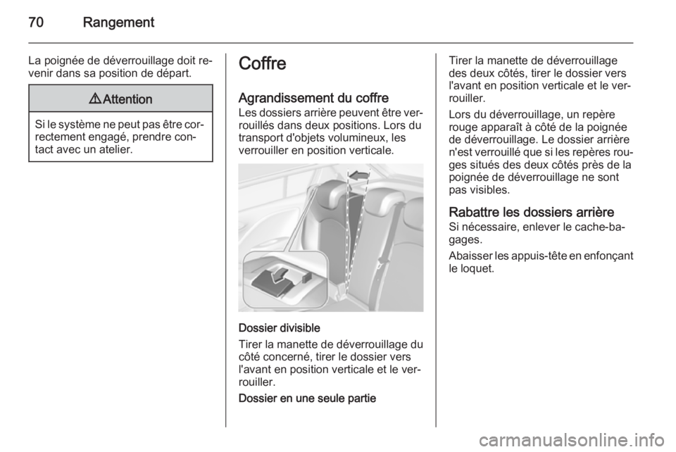 OPEL CORSA 2015.5  Manuel dutilisation (in French) 70Rangement
La poignée de déverrouillage doit re‐venir dans sa position de départ.9 Attention
Si le système ne peut pas être cor‐
rectement engagé, prendre con‐
tact avec un atelier.
Coffr