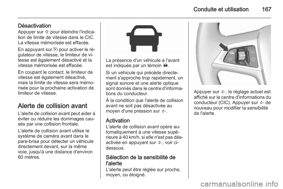OPEL CORSA 2015.75 Manuel dutilisation (in French) Conduite et utilisation167
DésactivationAppuyer sur L pour éteindre l'indica‐
tion de limite de vitesse dans le CIC. La vitesse mémorisée est effacée.
En appuyant sur m pour activer le r OPEL CORSA 2015.75 Manuel dutilisation (in French) Conduite et utilisation167
DésactivationAppuyer sur L pour éteindre l'indica‐
tion de limite de vitesse dans le CIC. La vitesse mémorisée est effacée.
En appuyant sur m pour activer le r