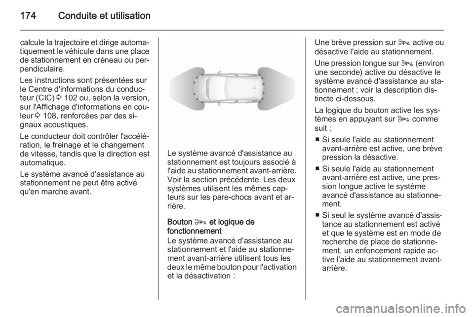 OPEL CORSA 2015.75 Manuel dutilisation (in French) 174Conduite et utilisation
calcule la trajectoire et dirige automa‐
tiquement le véhicule dans une place
de stationnement en créneau ou per‐ pendiculaire.
Les instructions sont présentées sur
OPEL CORSA 2015.75 Manuel dutilisation (in French) 174Conduite et utilisation
calcule la trajectoire et dirige automa‐
tiquement le véhicule dans une place
de stationnement en créneau ou per‐ pendiculaire.
Les instructions sont présentées sur