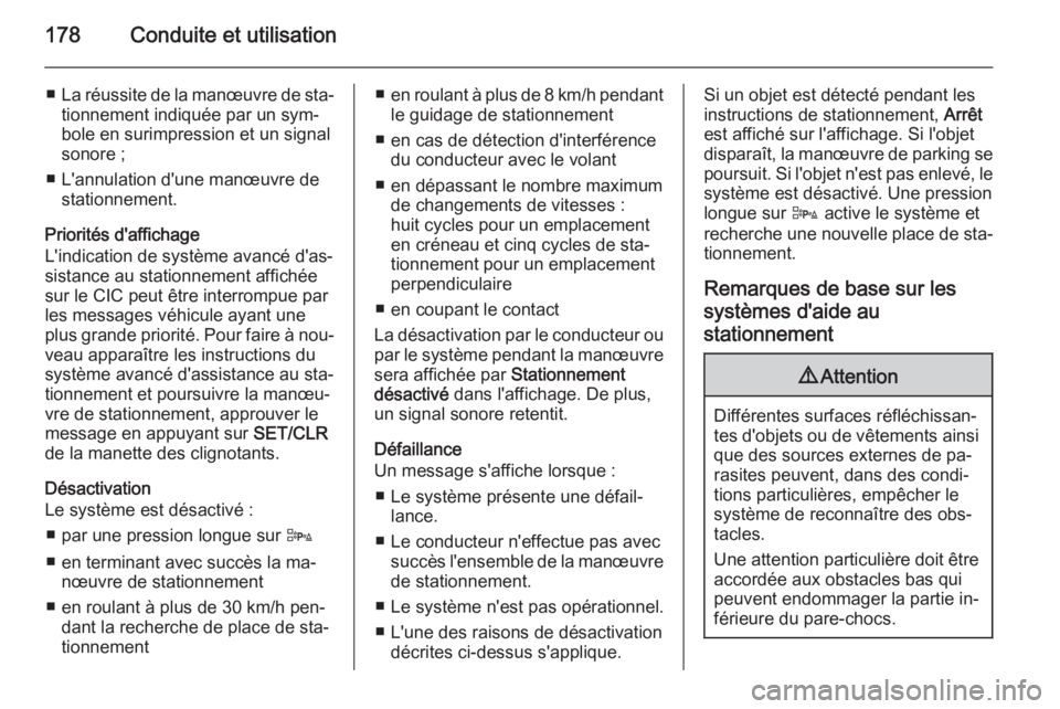 OPEL CORSA 2015.75 Manuel dutilisation (in French) 178Conduite et utilisation
■La réussite de la manœuvre de sta‐
tionnement indiquée par un sym‐
bole en surimpression et un signal
sonore ;
■ L'annulation d'une manœuvre de stationn OPEL CORSA 2015.75 Manuel dutilisation (in French) 178Conduite et utilisation
■La réussite de la manœuvre de sta‐
tionnement indiquée par un sym‐
bole en surimpression et un signal
sonore ;
■ L'annulation d'une manœuvre de stationn