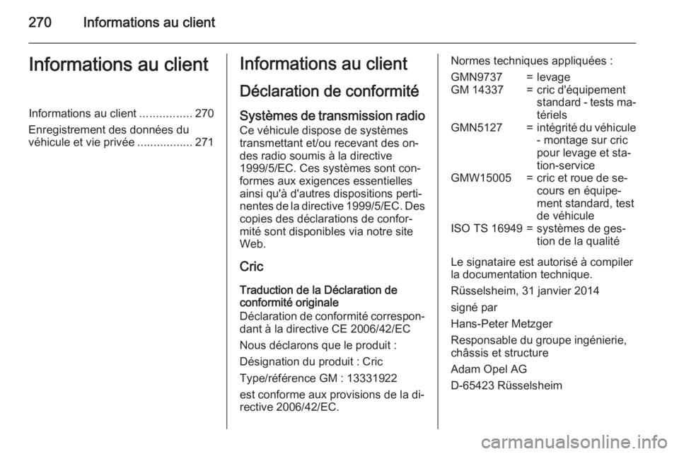 OPEL CORSA 2015.75 Manuel dutilisation (in French) 270Informations au clientInformations au clientInformations au client................270
Enregistrement des données du véhicule et vie privée .................271Informations au client
Déclaration OPEL CORSA 2015.75 Manuel dutilisation (in French) 270Informations au clientInformations au clientInformations au client................270
Enregistrement des données du véhicule et vie privée .................271Informations au client
Déclaration