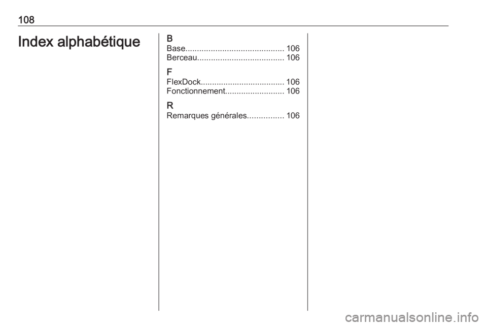 OPEL CORSA 2016  Manuel multimédia (in French) 108Index alphabétiqueBBase ........................................... 106
Berceau ...................................... 106
F
FlexDock..................................... 106
Fonctionnement ......