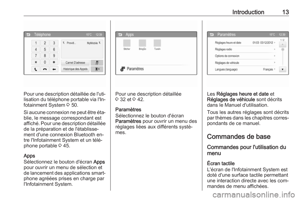 OPEL CORSA 2016  Manuel multimédia (in French) Introduction13
Pour une description détaillée de l'uti‐lisation du téléphone portable via l'In‐
fotainment System  3 50.
Si aucune connexion ne peut être éta‐ blie, le message corr