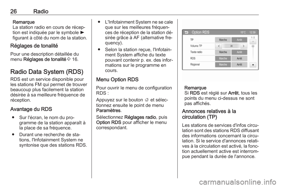 OPEL CORSA 2016  Manuel multimédia (in French) 26RadioRemarque
La station radio en cours de récep‐
tion est indiquée par le symbole  l
figurant à côté du nom de la station.
Réglages de tonalité
Pour une description détaillée du
menu  R�