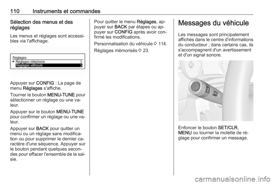 OPEL CORSA 2016 Manuel dutilisation (in French) 110Instruments et commandesSélection des menus et des
réglages
Les menus et réglages sont accessi‐
bles via l'affichage.
Appuyer sur CONFIG : La page de
menu Réglages s'affiche.
Tourn OPEL CORSA 2016 Manuel dutilisation (in French) 110Instruments et commandesSélection des menus et des
réglages
Les menus et réglages sont accessi‐
bles via l'affichage.
Appuyer sur CONFIG : La page de
menu Réglages s'affiche.
Tourn