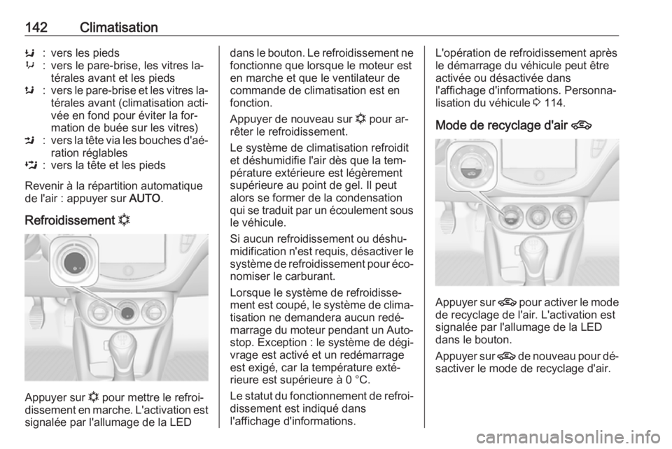OPEL CORSA 2016 Manuel dutilisation (in French) 142ClimatisationK:vers les pieds9:vers le pare-brise, les vitres la‐
térales avant et les piedss:vers le pare-brise et les vitres la‐
térales avant (climatisation acti‐
vée en fond pour évit OPEL CORSA 2016 Manuel dutilisation (in French) 142ClimatisationK:vers les pieds9:vers le pare-brise, les vitres la‐
térales avant et les piedss:vers le pare-brise et les vitres la‐
térales avant (climatisation acti‐
vée en fond pour évit
