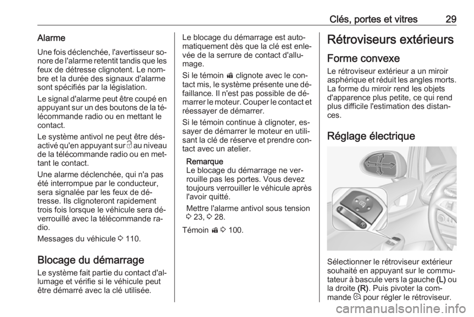 OPEL CORSA 2016  Manuel dutilisation (in French) Clés, portes et vitres29Alarme
Une fois déclenchée, l'avertisseur so‐ nore de l'alarme retentit tandis que les feux de détresse clignotent. Le nom‐
bre et la durée des signaux d'a