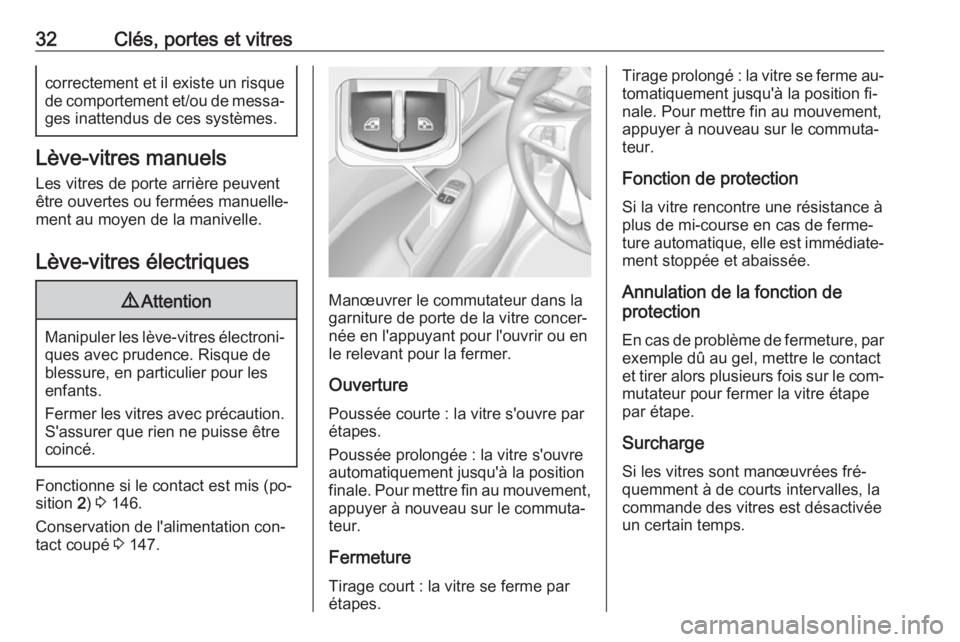 OPEL CORSA 2016  Manuel dutilisation (in French) 32Clés, portes et vitrescorrectement et il existe un risque
de comportement et/ou de messa‐ ges inattendus de ces systèmes.
Lève-vitres manuels
Les vitres de porte arrière peuvent
être ouvertes