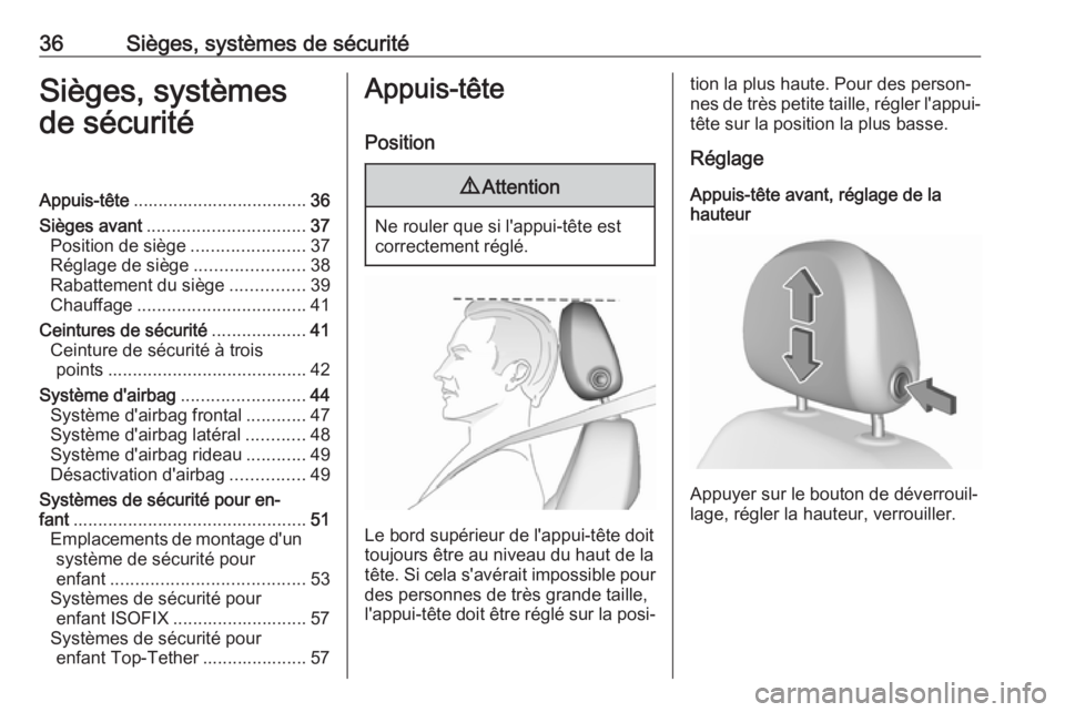OPEL CORSA 2016  Manuel dutilisation (in French) 36Sièges, systèmes de sécuritéSièges, systèmes
de sécuritéAppuis-tête ................................... 36
Sièges avant ................................ 37
Position de siège .............