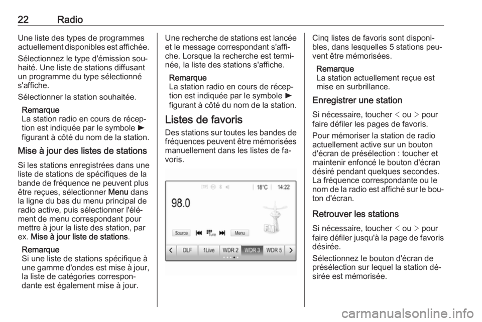 OPEL CORSA 2016.5 Manuel multimédia (in French) 22RadioUne liste des types de programmes
actuellement disponibles est affichée.
Sélectionnez le type d'émission sou‐
haité. Une liste de stations diffusant un programme du type sélectionné OPEL CORSA 2016.5 Manuel multimédia (in French) 22RadioUne liste des types de programmes
actuellement disponibles est affichée.
Sélectionnez le type d'émission sou‐
haité. Une liste de stations diffusant un programme du type sélectionné