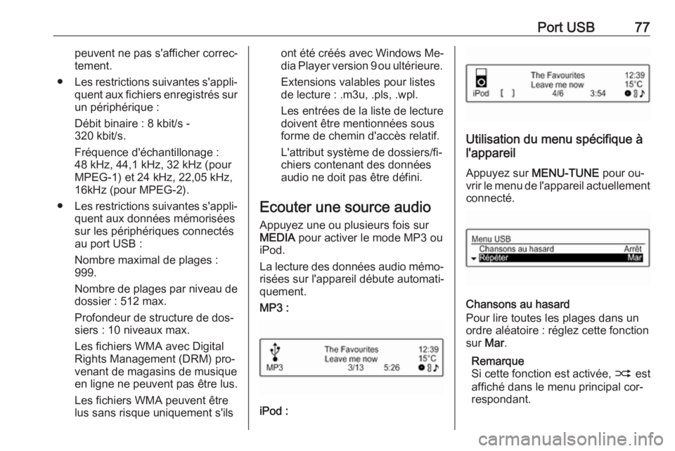 OPEL CORSA 2016.5 Manuel multimédia (in French) Port USB77peuvent ne pas s'afficher correc‐
tement.
● Les restrictions suivantes s'appli‐
quent aux fichiers enregistrés sur
un périphérique :
Débit binaire : 8 kbit/s -
320 kbit/s.
OPEL CORSA 2016.5 Manuel multimédia (in French) Port USB77peuvent ne pas s'afficher correc‐
tement.
● Les restrictions suivantes s'appli‐
quent aux fichiers enregistrés sur
un périphérique :
Débit binaire : 8 kbit/s -
320 kbit/s.
