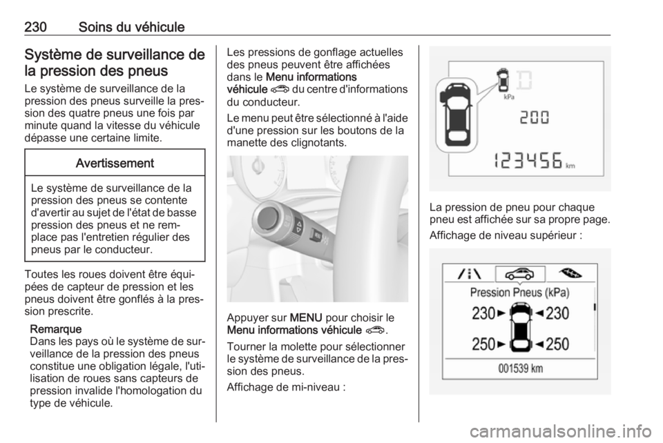 OPEL CORSA 2016.5 Manuel dutilisation (in French) 230Soins du véhiculeSystème de surveillance dela pression des pneus
Le système de surveillance de la
pression des pneus surveille la pres‐
sion des quatre pneus une fois par
minute quand la vites OPEL CORSA 2016.5 Manuel dutilisation (in French) 230Soins du véhiculeSystème de surveillance dela pression des pneus
Le système de surveillance de la
pression des pneus surveille la pres‐
sion des quatre pneus une fois par
minute quand la vites