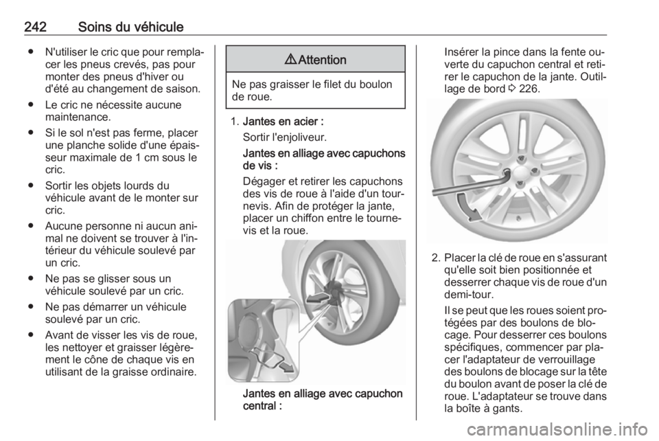 OPEL CORSA 2016.5  Manuel dutilisation (in French) 242Soins du véhicule●N'utiliser le cric que pour rempla‐
cer les pneus crevés, pas pour
monter des pneus d'hiver ou
d'été au changement de saison.
● Le cric ne nécessite aucune 