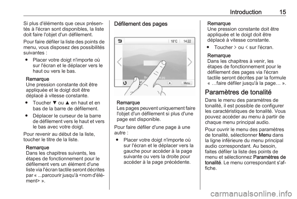 OPEL CORSA 2017  Manuel multimédia (in French) Introduction15Si plus d'éléments que ceux présen‐
tés à l'écran sont disponibles, la liste
doit faire l'objet d'un défilement.
Pour faire défiler la liste des points de
menu,